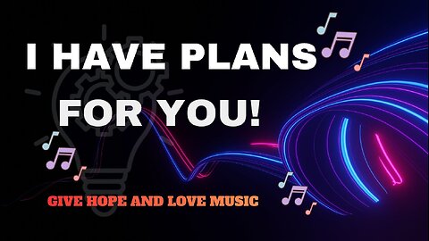 🎵 I have Plans for You / Song Based on Jeremiah 29:11 / 💕Give Hope and Love Music