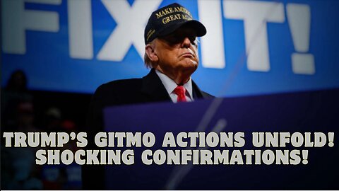 BREAKING: Trump’s GITMO Actions Unfold! Shocking Confirmations!!!