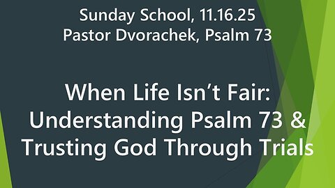 When Life Isn’t Fair: Understanding Psalm 73 & Trusting God Through Trials | 11.16.25 Sun School