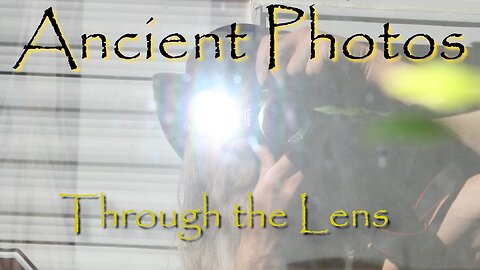 Ancient Photos - Through the Lens