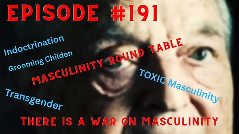 Episode #191 WAR On Masculinity, What happened To Men In 2025?