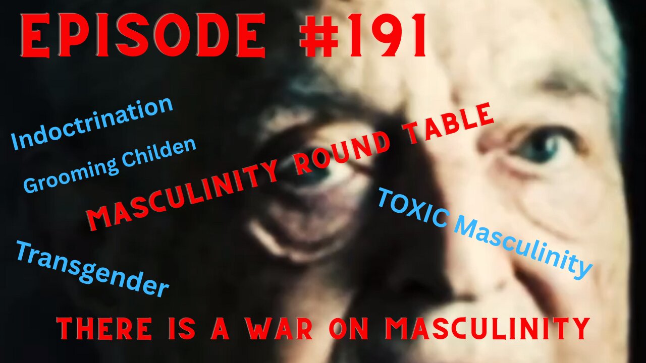 Episode #191 WAR On Masculinity, What happened To Men In 2025?