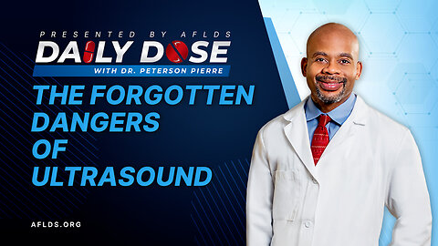 Daily Dose: 'The Forgotten Dangers of Ultrasound' with Dr. Peterson Pierre