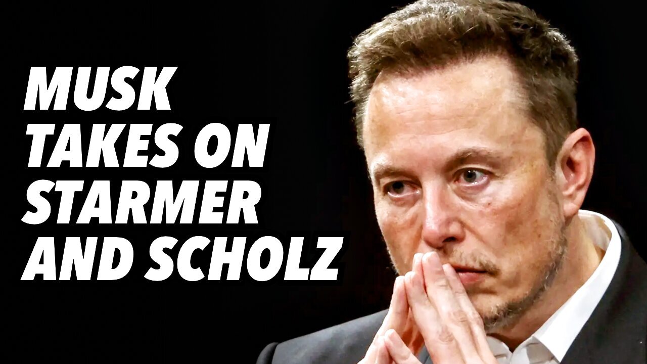 Musk takes on UK Starmer and Germany Scholz