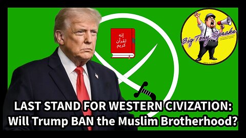 Episode 203 : LAST STAND FOR WESTERN CIVIZATION : Will Trump BAN the Muslim Brotherhood?