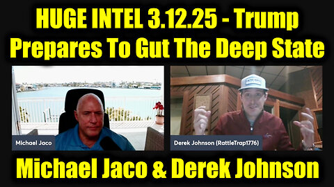 Michael Jaco & Derek Johnson HUGE INTEL 3.12.25 - Trump Prepares To Gut The Deep State