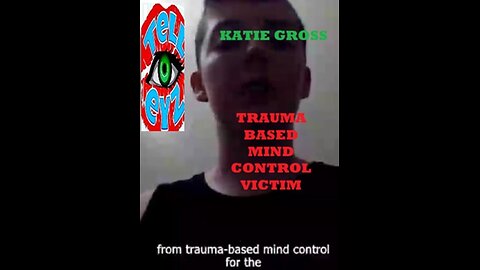 TRAUMA BASED MIND CONTROL VICTIM KATIE GROSS