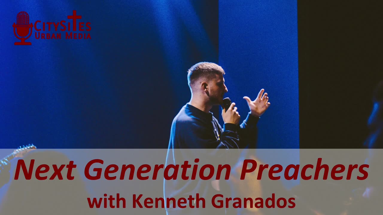 Next Generation Preachers with Kenneth Granados