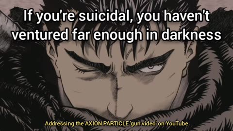 If You're Suicidal, You Need To Venture Further Into Darkness (Response to the AxionParticle)