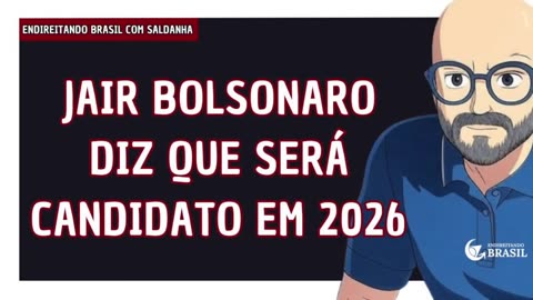 JAIR BOLSONARO DIZ QUE SERÁ CANDIDATO EM 2026