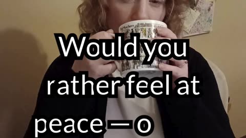 Would you rather feel peace — or feel understood?