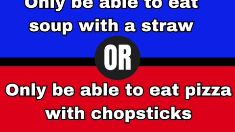 What would you rather prefer?