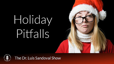 27 Nov 25, The Dr. Luis Sandoval Show: Holiday Pitfalls