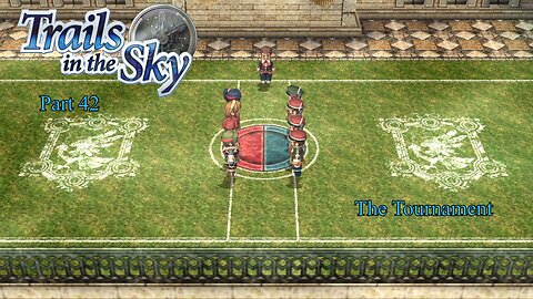 The Legend of Heroes Trails In The Sky Part 42 - The Tournament