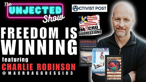 Freedom is WINNING | Charlie Robinson | The Unjected Show