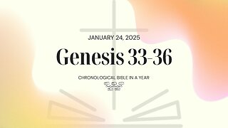 Chronological Bible: Genesis 33-36 (01/24/25)