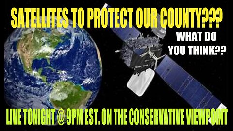 WHAT DO YOU THINK ABOUT SATELLITES PROTECTING OUR COUNTRY?? LIVE TONIGHT @ 9PM EST.