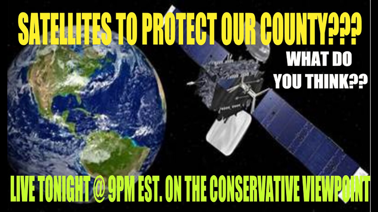 WHAT DO YOU THINK ABOUT SATELLITES PROTECTING OUR COUNTRY?? LIVE TONIGHT @ 9PM EST.