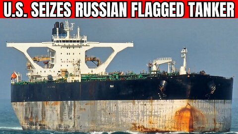 U.S. Captures Russian Oil Tanker + MORE
