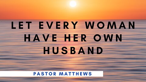 "Let Every Woman Have Her Own Husband" | Abiding Word Baptist