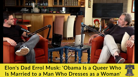 Elon's Dad Errol Musk: 'Obama Is a Queer Who Is Married to a Man Who Dresses as a Woman'