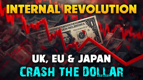 Internal Revolution, UK, EU, Japan, Crash Dollar 12/05/2025