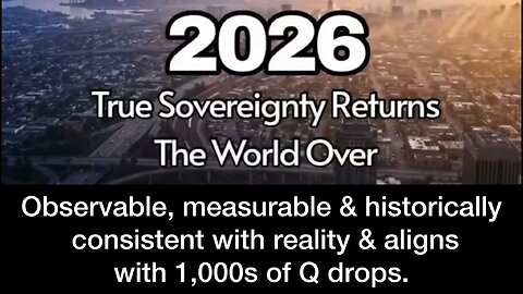 2026 True Sovereignty Returns - Observable & consistent with reality & aligns with 1,000s of Q drops