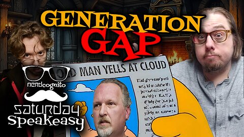 Nerdcongito's Saturday Speakeasy - Generation Gap (and a Tribute to Ernie Gygax) - 03.01.2025