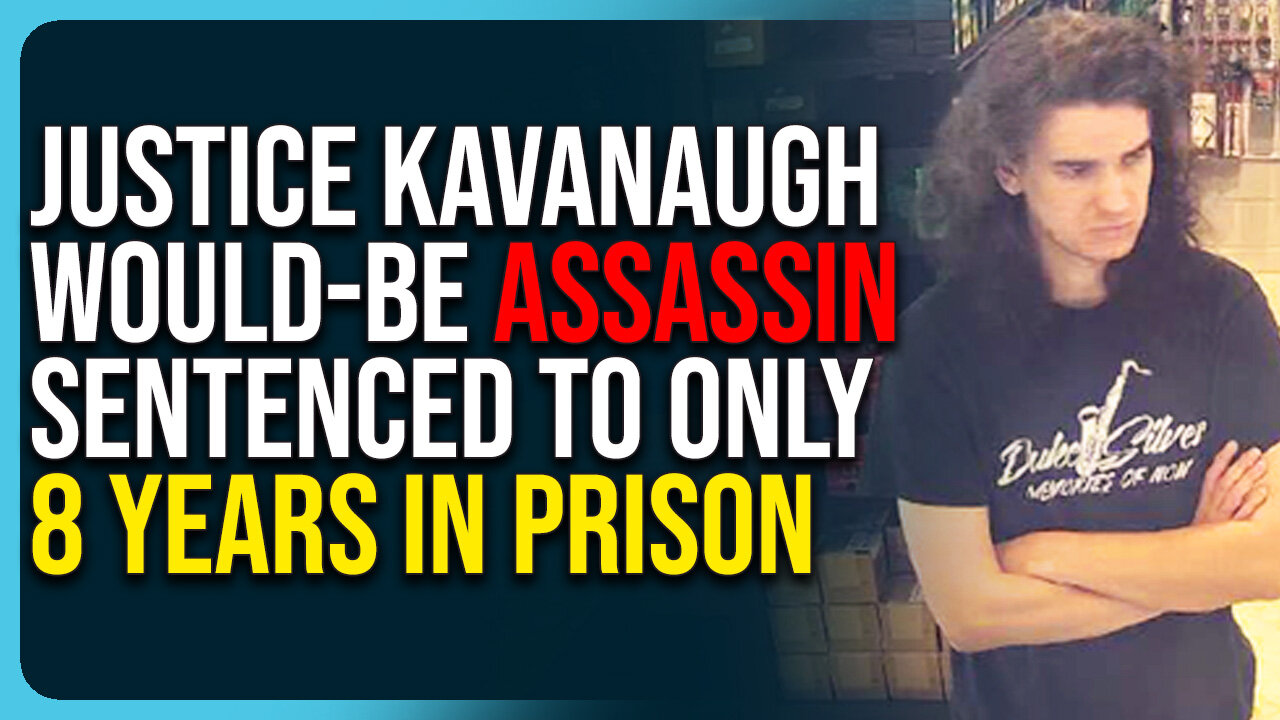Justice Kavanaugh Would-Be Assassin Sentenced To Only 8 Years In Prison, Slap On The Wrist