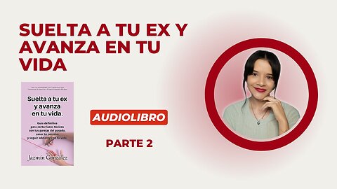 Fragmentos del Audiolibro: Suelta a tu Ex y Avanza en tu Vida - Parte 2.