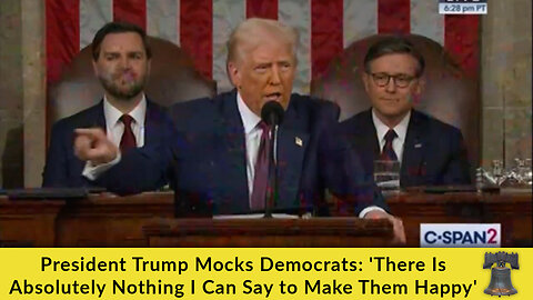 President Trump Mocks Democrats: 'There Is Absolutely Nothing I Can Say to Make Them Happy'