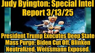 Judy Byington- Special Intel Report 3-13-25- President Trump Executes Deep