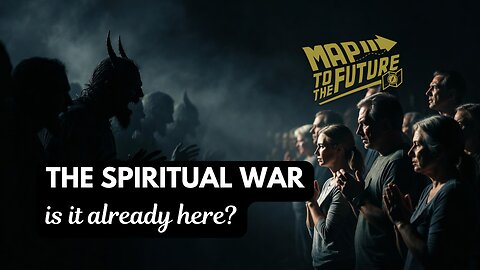 The Spiritual War - Is it Already Here?