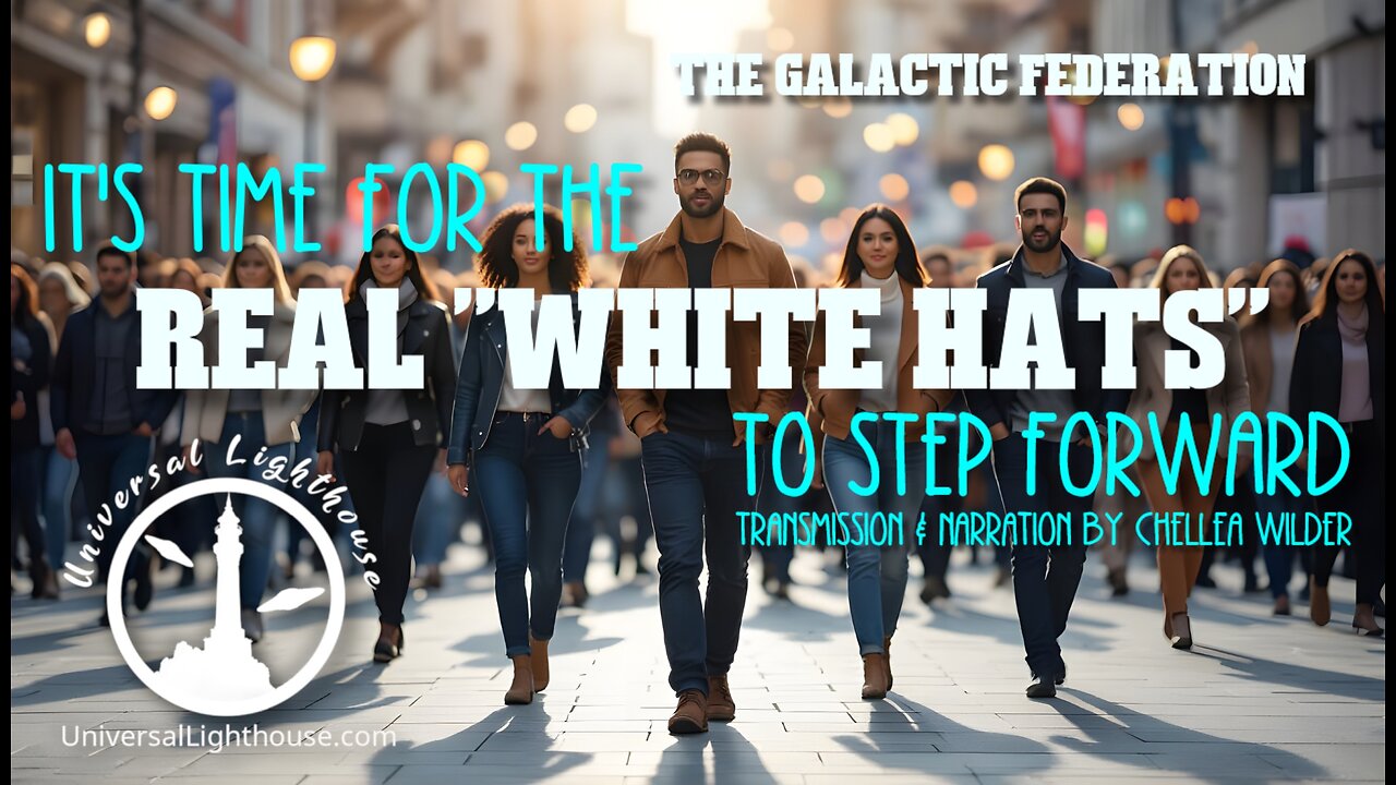 It's Time For the Real "White Hats" to Step Forward ~ The Galactic Federation ~ Chellea Wilder