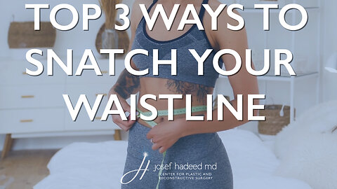 Top 3 Ways to Snatch Your Waistline