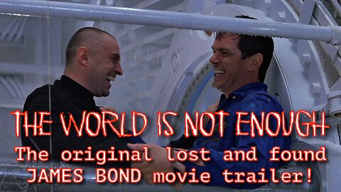 The World is Not Enough - the original lost and found James Bond movie trailer!