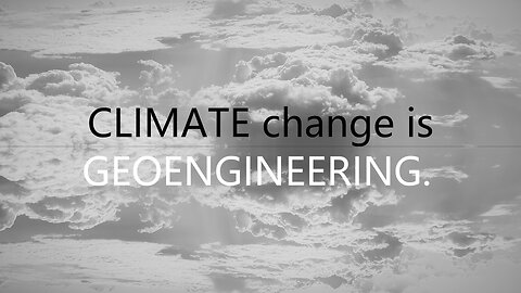 CLIMATE change is GEOENGINEERING.