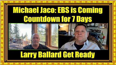 Michael Jaco & Larry Ballard- EBS is Coming 1.21.26 - Countdown for 7 Days