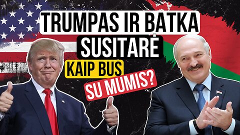 Trampas ir Batka susitarė: Kaip bus su mumis?