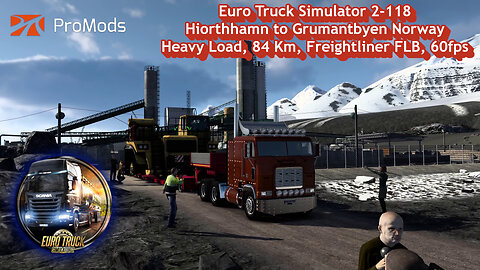 Euro Truck Simulator 2-118, Hiorthhamn to Grumantbyen Norway, Heavy Load, 84 Km, Freightliner FLB