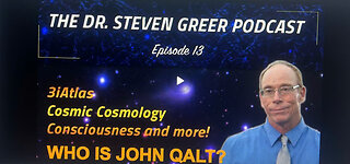DR STEVEN GREER EPISODE 13. 3I ATLAS, COSMIC COSMOLOGY AND MORE. WHO IS JOHN QALT?
