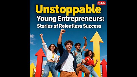 தடுக்க முடியாத இளைஞர் தொழில்முனைவோர் | Unstoppable Young Entrepreneurs