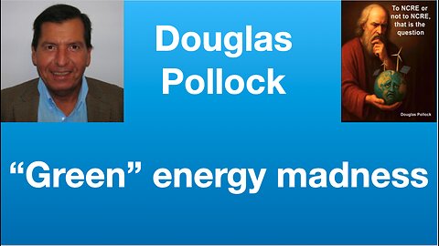 Douglas Pollock: “Renewables: A Woke Expensive Nothingness” | Tom Nelson Pod #338