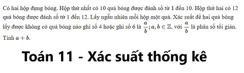 Toán 11: Có hai hộp đựng bóng. Hộp thứ nhất có 10 quả bóng được đánh số từ 1 đến 10. Hộp thứ hai