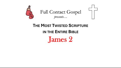 The Most Twisted Scripture in the Entire Bible: James 2