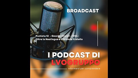 📹 Puntata 12. George Orwell - 1984 : Oltre la Neo-lingua e il Grande Fratello