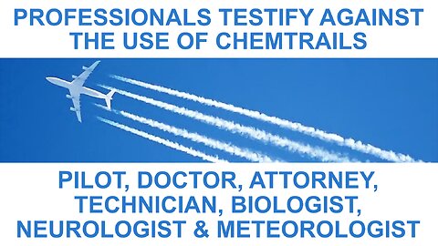 Professionals Testify Against the Use of Chemtrails (to Depopulate, Augment and Enslave the Masses!)