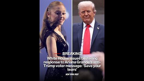 White House issues blistering response to Ariana Grande’s anti-Trump voter message