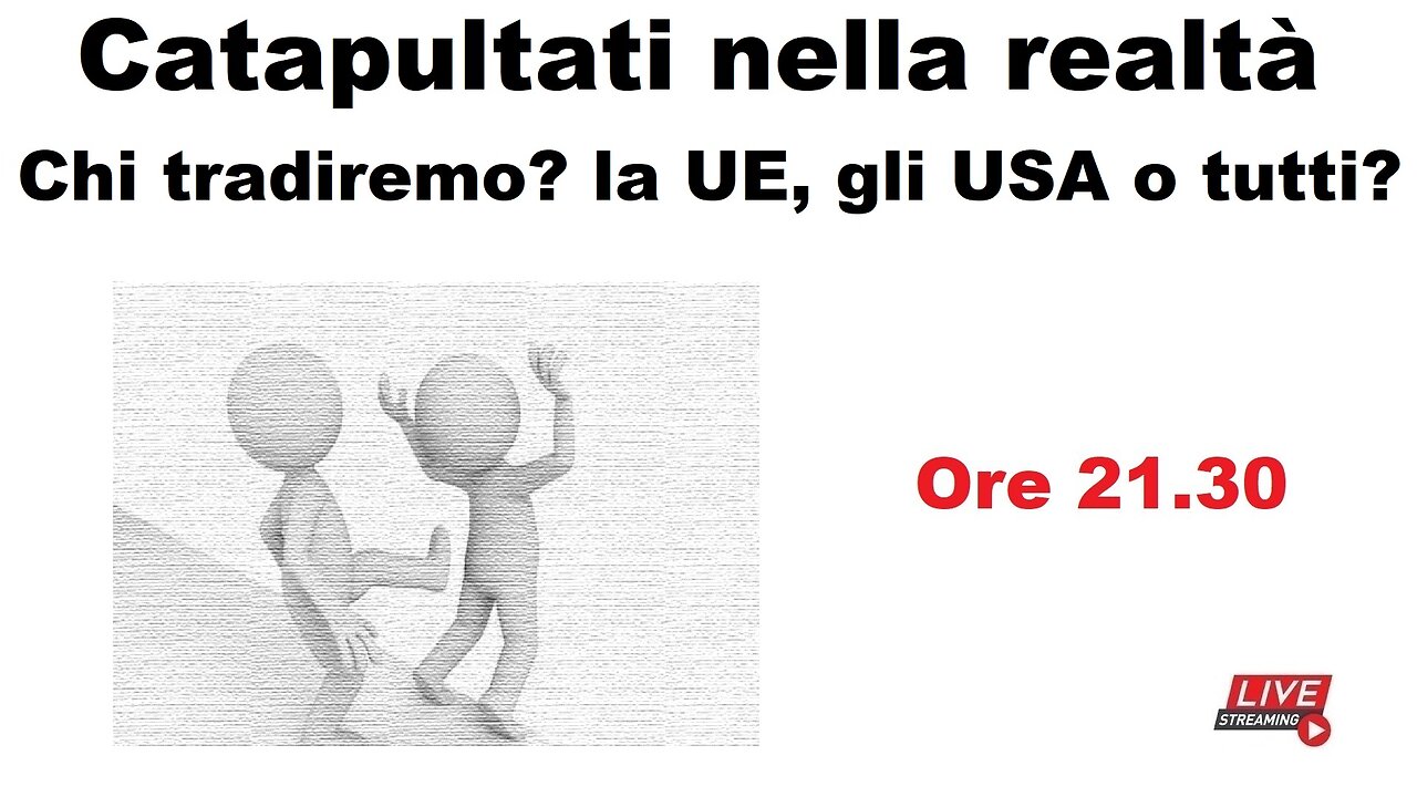 Catapultati nella realtà - Chi tradiremo? La UE, gli USA o tutti?