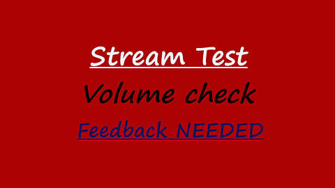 Stream testing | Volume check | Feedback NEEDED